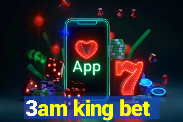 3am king bet